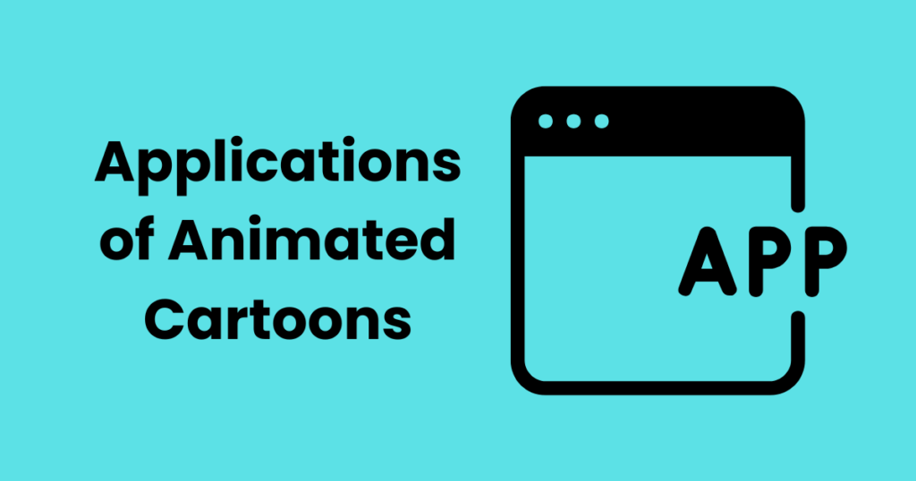 Applications of Animated Cartoons