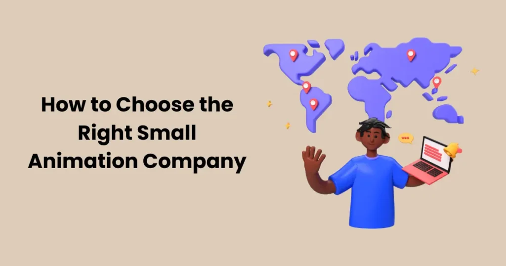 How to Choose the Right Small Animation Company for Your Project