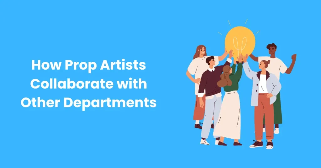 How Prop Artists Collaborate with Other Departments