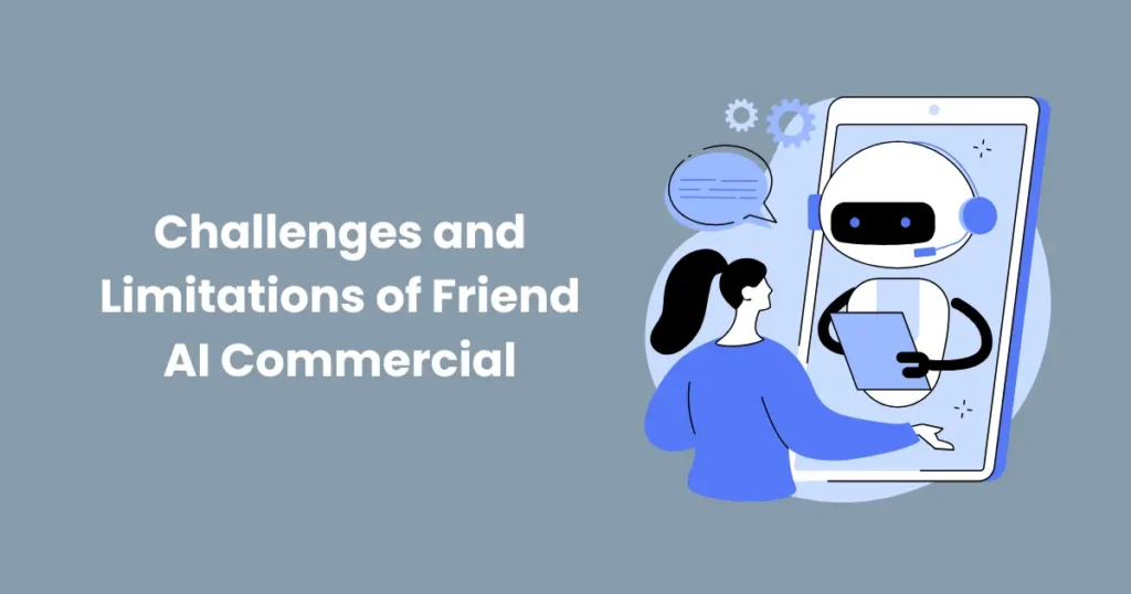 Challenges and Limitations of Friend AI Commercial