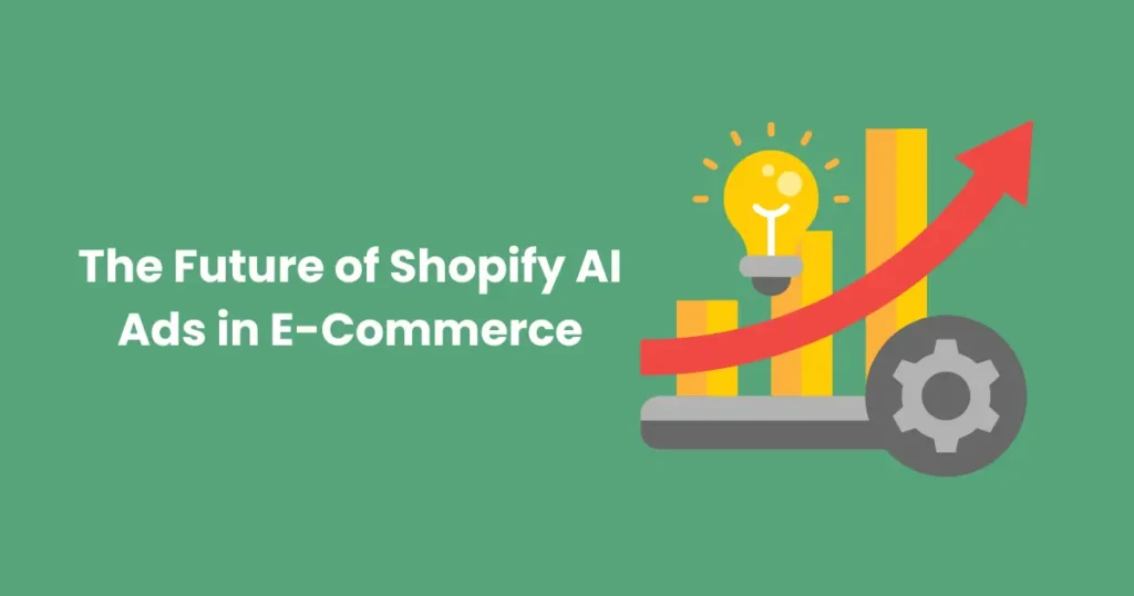 The Future of Shopify AI Ads in E-Commerce