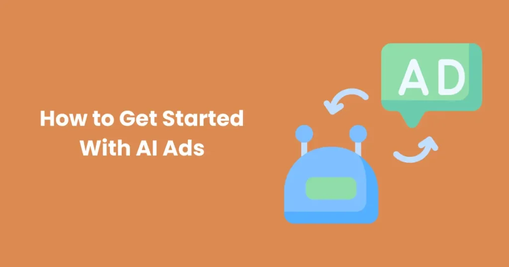 How to Get Started With AI Ads