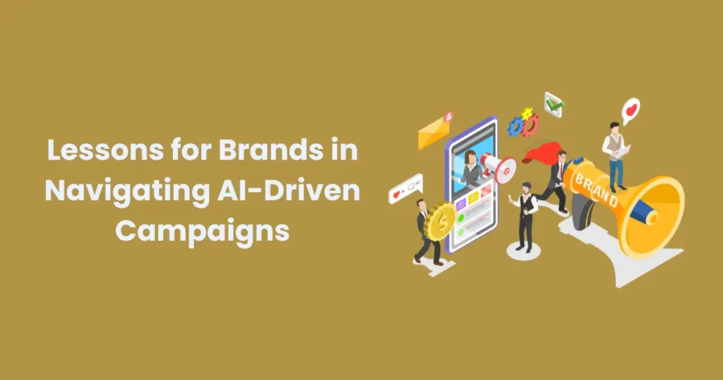 Lessons for Brands in Navigating AI-Driven Campaigns