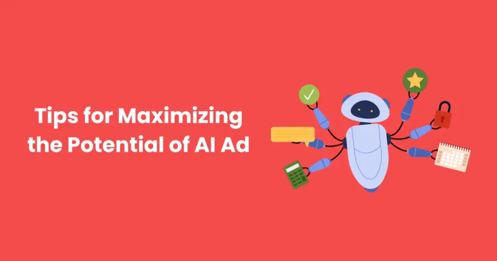 Tips for Maximizing the Potential of AI Ads