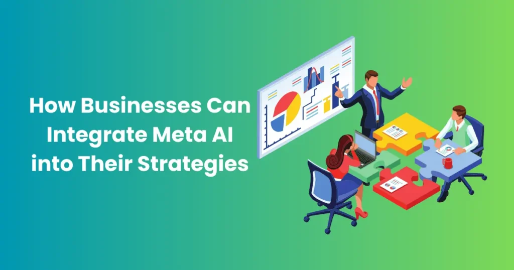 How Businesses Can Integrate Meta AI into Their Strategies