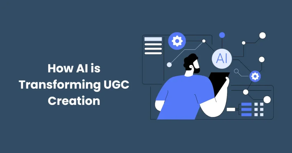 How AI is Transforming UGC Creation