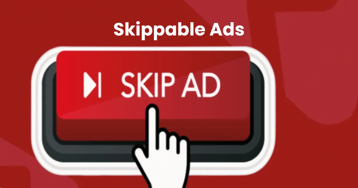 Skippable Ads