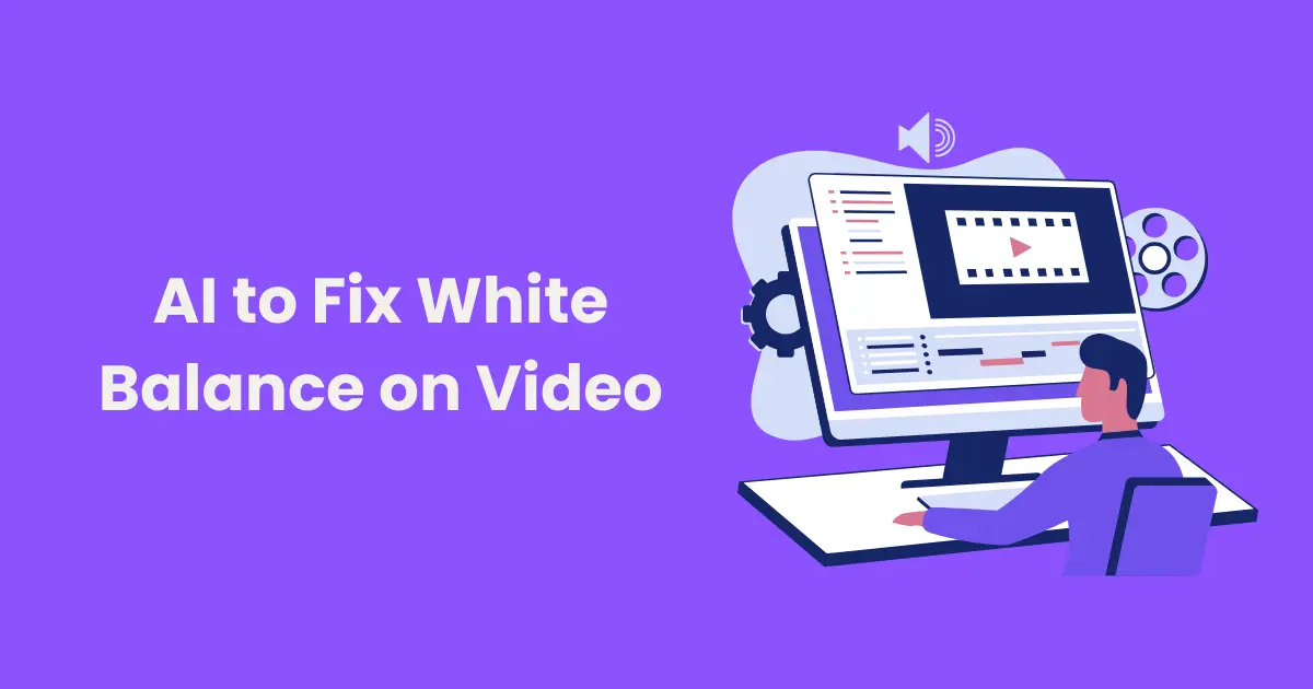 AI to Fix White Balance on Video