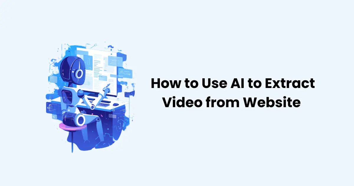 How to Use AI to Extract Video from Website