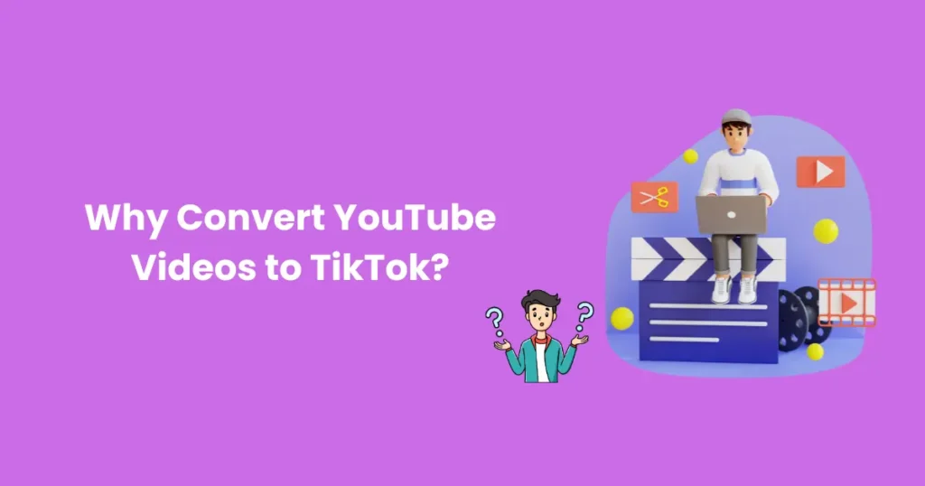 Why Convert YouTube Videos to TikTok?