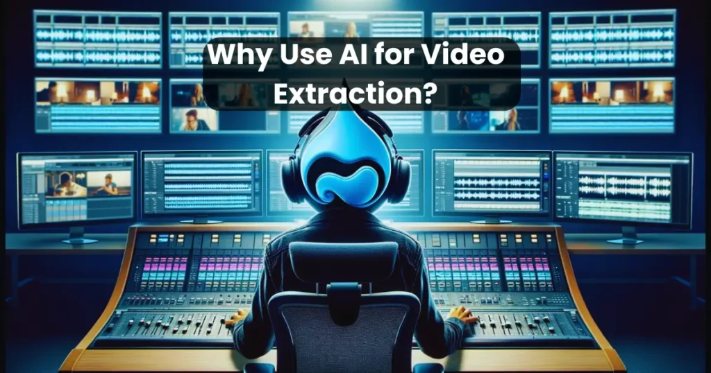 Why Use AI for Video Extraction