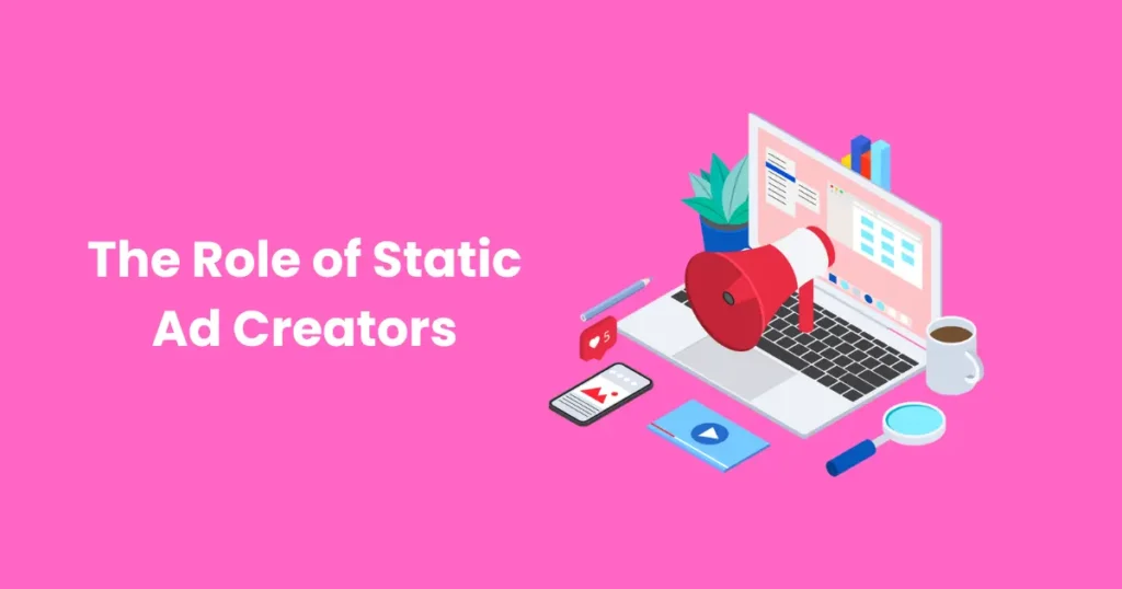 The Role of Static Ad Creators