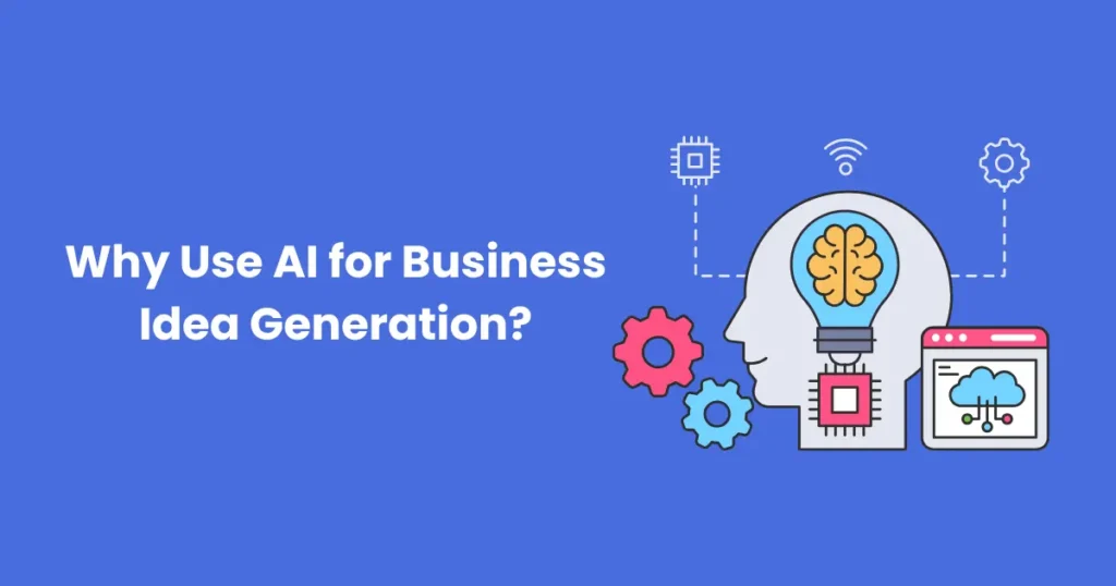 Why Use AI for Business Idea Generation?