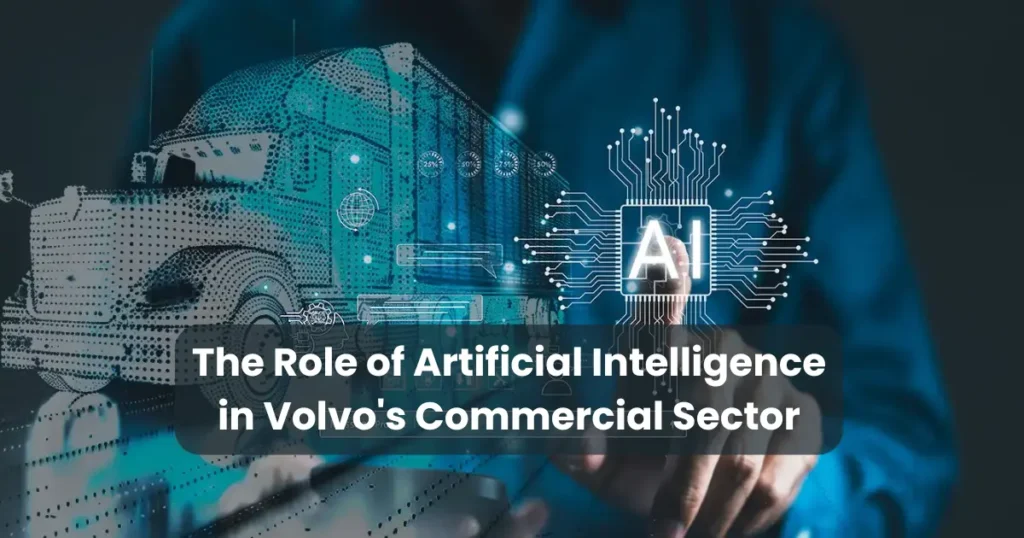 The Role of Artificial Intelligence in Volvo's Commercial Sector