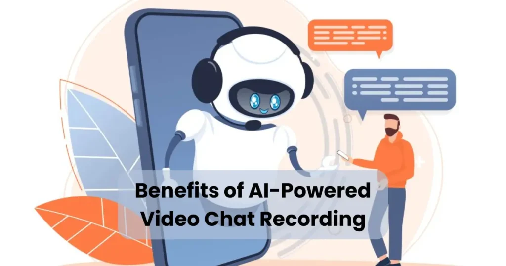 Benefits of AI-Powered Video Chat Recording