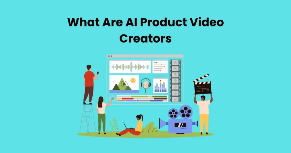 What Are AI Product Video Creators?