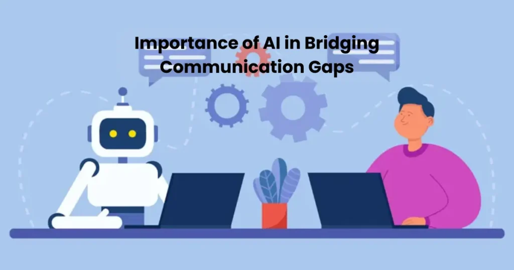 Importance of AI in Bridging Communication Gaps