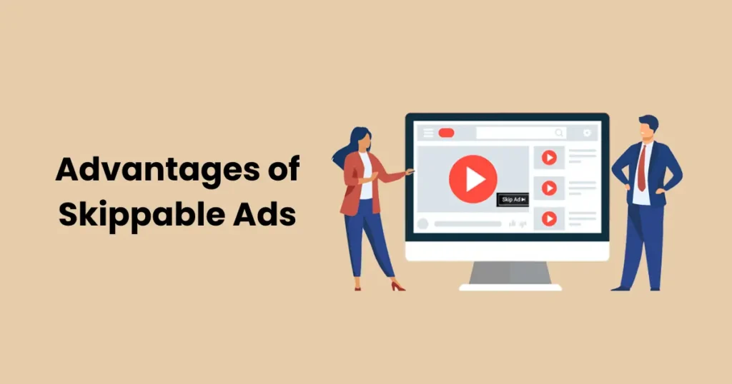 Advantages of Skippable Ads