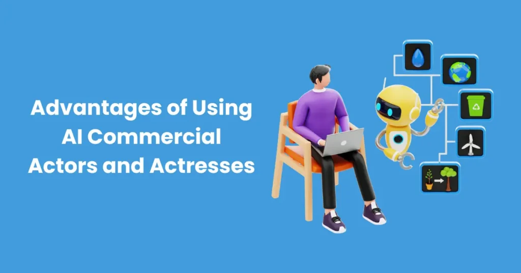 Advantages of Using AI Commercial Actors and Actresses