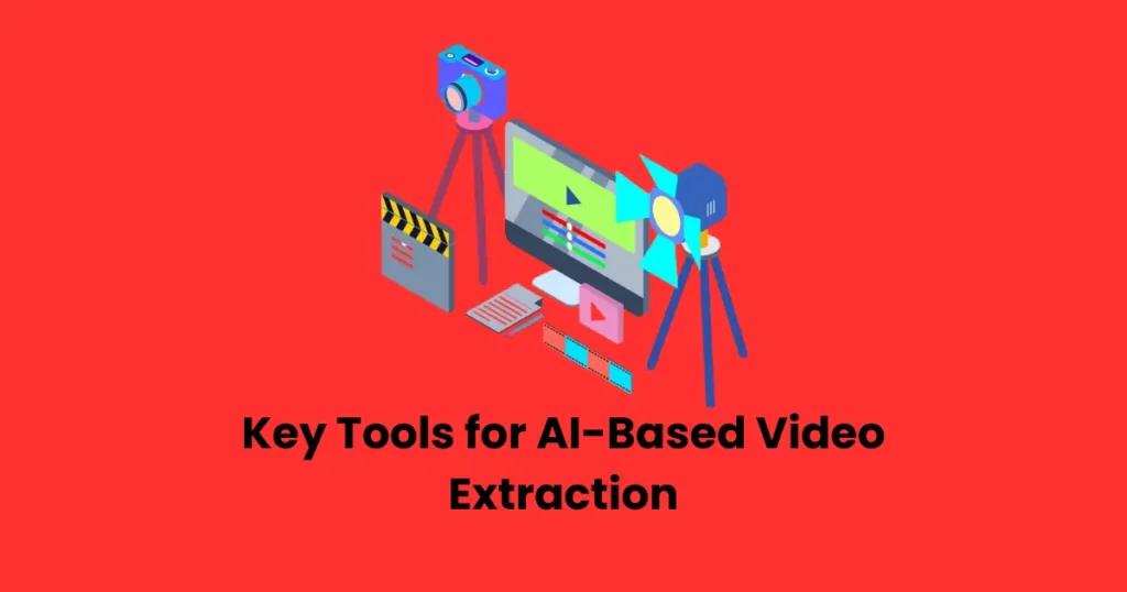 Key Tools for AI-Based Video Extraction