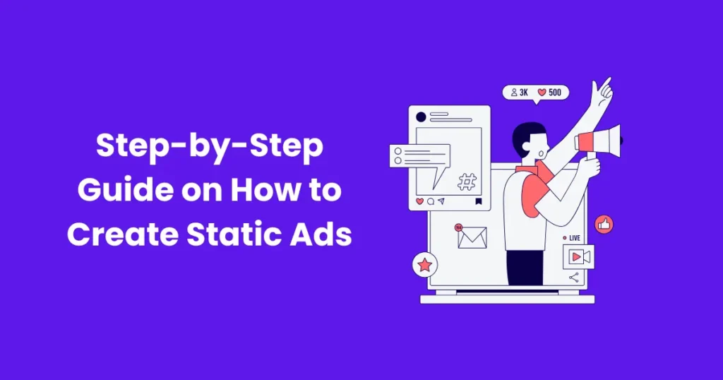 Step-by-Step Guide on How to Create Static Ads