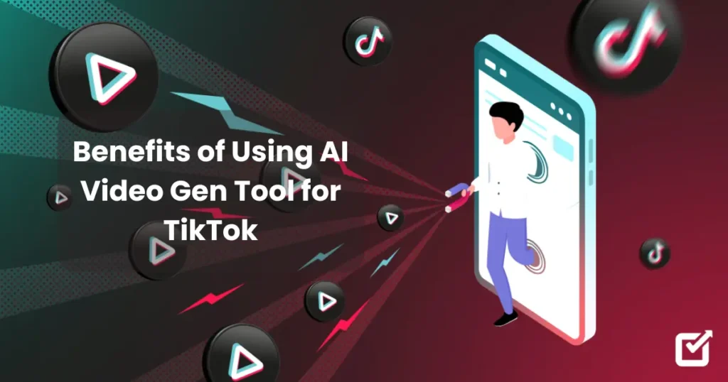 Benefits of Using AI Video Gen Tool for TikTok