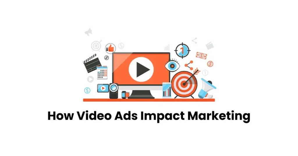 How Video Ads Impact Marketing