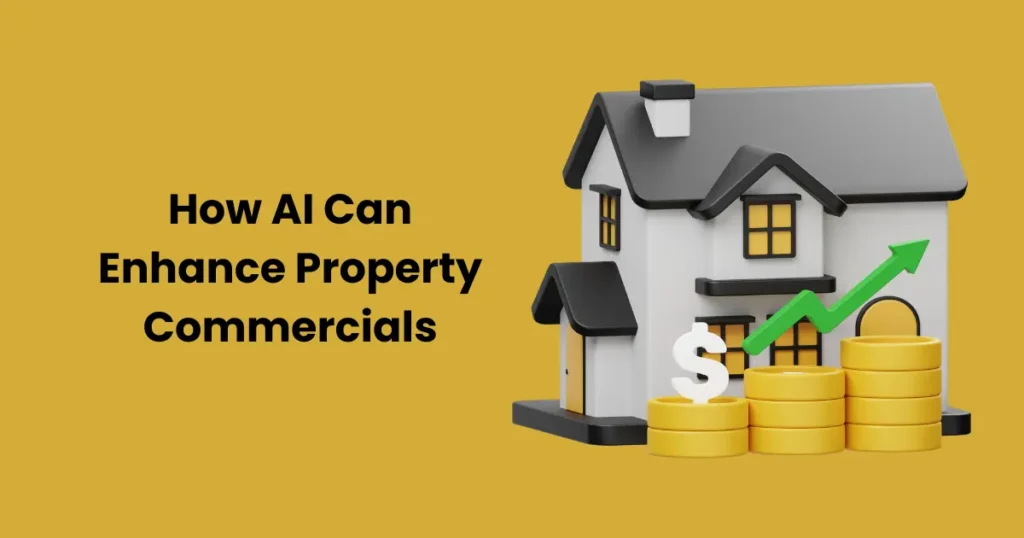 How AI Can Enhance Property Commercials