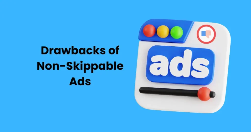 Drawbacks of Non-Skippable Ads