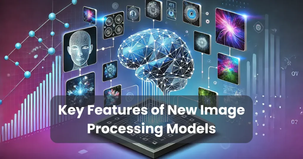 Key Features of New Image Processing Models