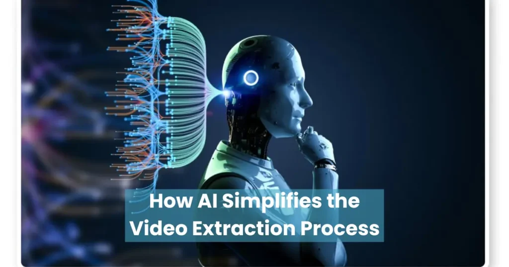 How AI Simplifies the Video Extraction Process