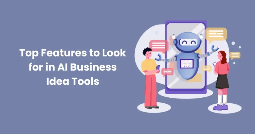 Top Features to Look for in AI Business Idea Tools