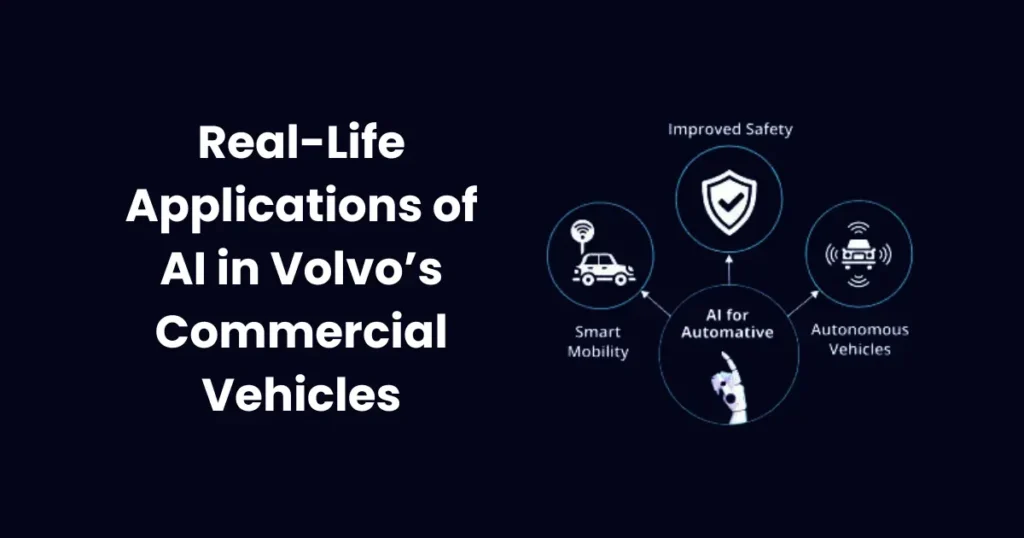 Real-Life Applications of AI in Volvo’s Commercial Vehicles