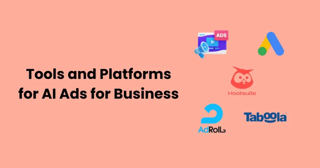 Tools and Platforms for AI Ads for Business