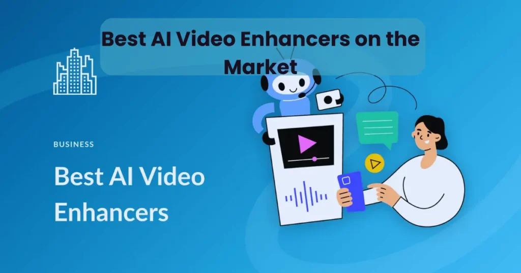 Best AI Video Enhancers on the Market