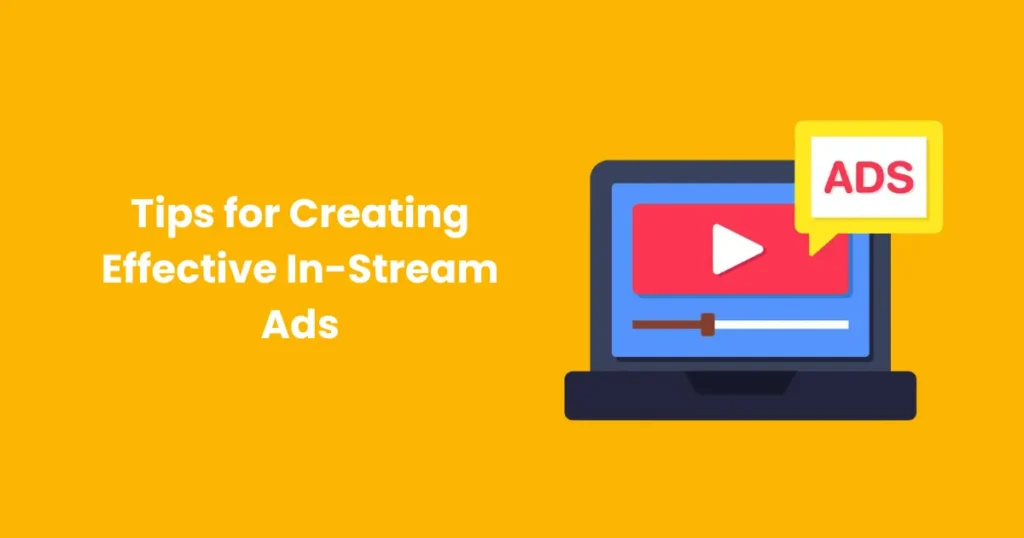 Tips for Creating Effective In-Stream Ads