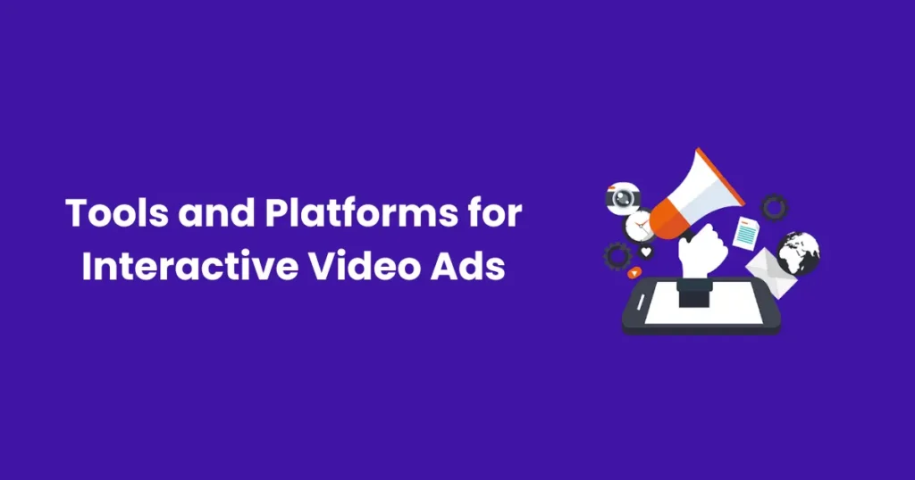 Tools and Platforms for Interactive Video Ads