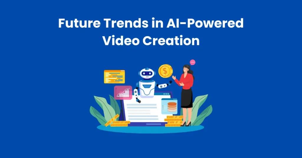 Future Trends in AI-Powered Video Creation