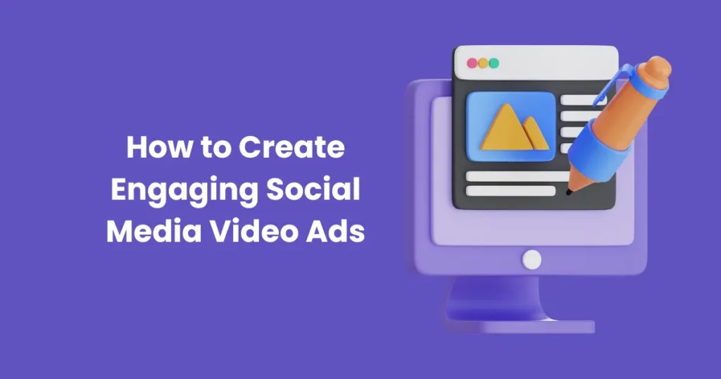 How to Create Engaging Social Media Video Ads