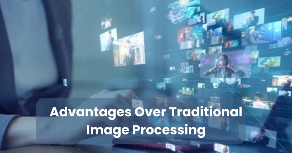 Advantages Over Traditional Image Processing