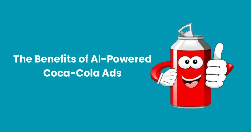 The Benefits of AI-Powered Coca-Cola Ads