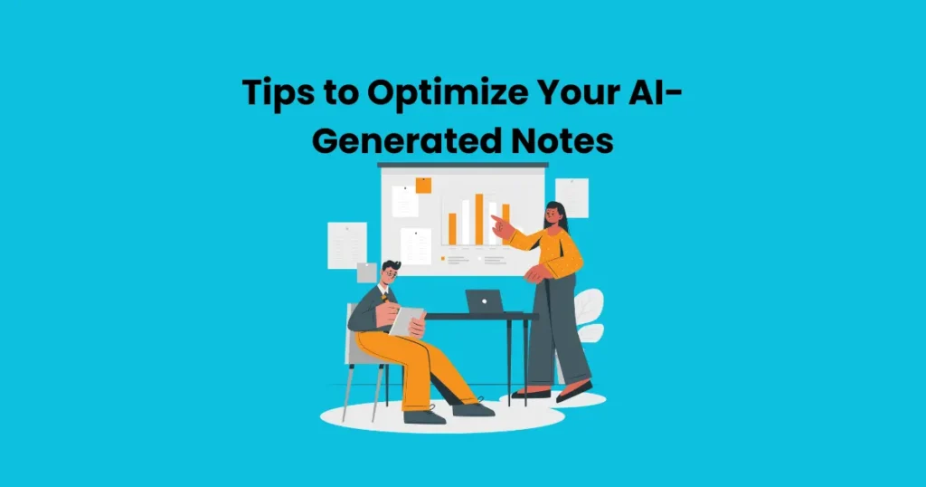 Tips to Optimize Your AI-Generated Notes