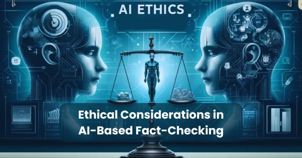 Ethical Considerations in AI-Based Fact-Checking