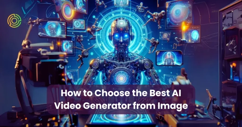 How to Choose the Best AI Video Generator from Image