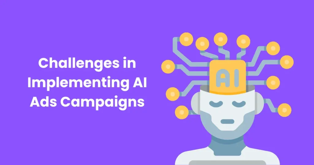 Challenges in Implementing AI Ads Campaigns