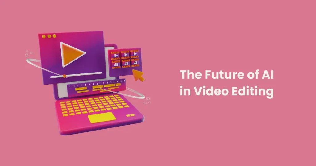 The Future of AI in Video Editing