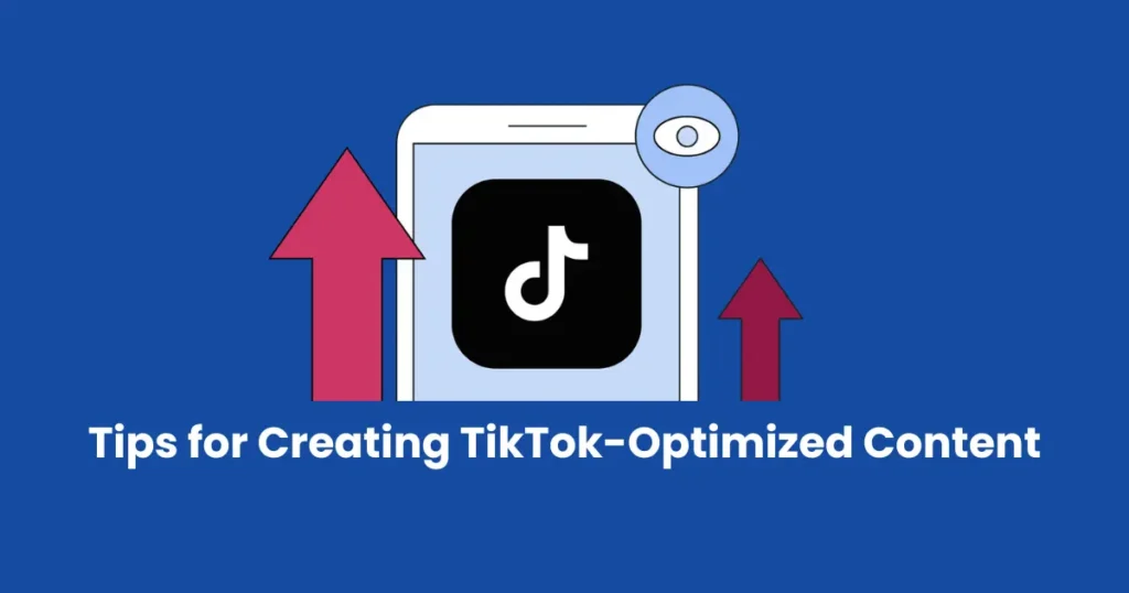 Tips for Creating TikTok-Optimized Content