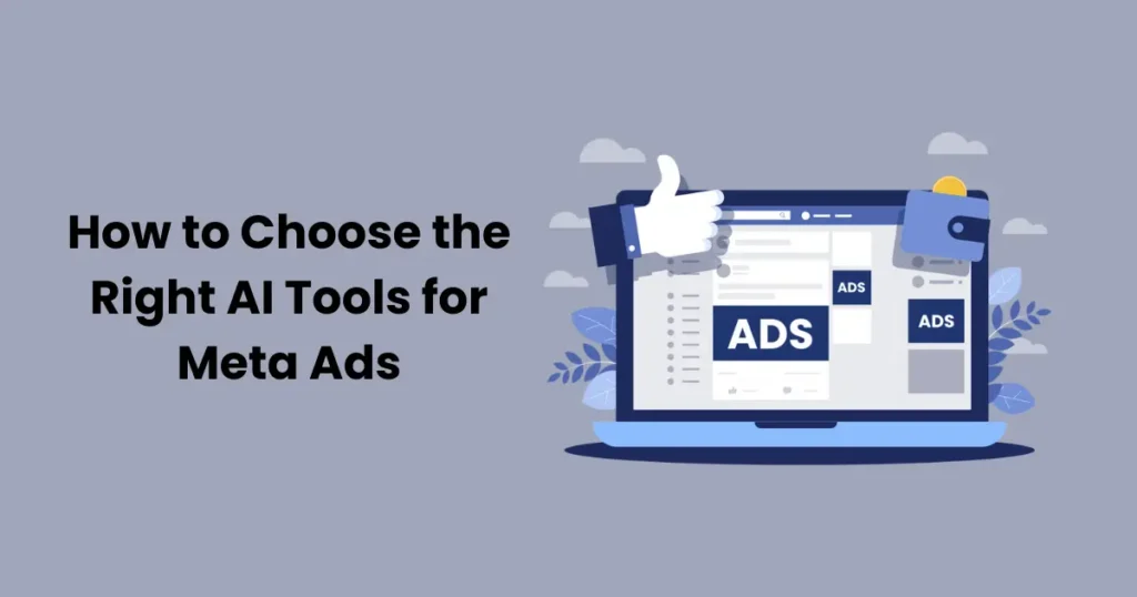 How to Choose the Right AI Tools for Meta Ads