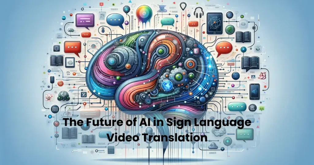 The Future of AI in Sign Language Video Translation