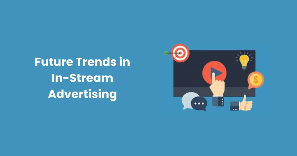 Future Trends in In-Stream Advertising